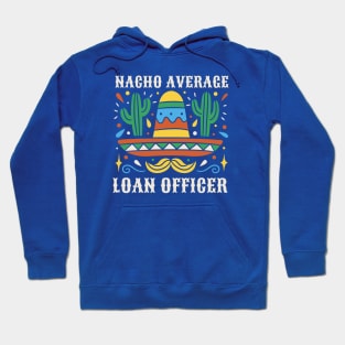 Funny Nacho Average Loan Officer Hoodie